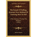 The Knack Of Selling, System's New Method Of Training Men To Sell: Fifth, Getting In To See The Prospect (1913) - Paperback