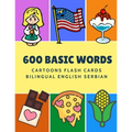600 Basic Words Cartoons Flash Cards Bilingual English Serbian: Easy learning baby first book with card games like ABC alphabet Numbers Animals to pra - Paperback