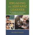 Engaging the Hispanic Learner: Ten Strategies for Using Culture to Increase Achievement - Hardcover