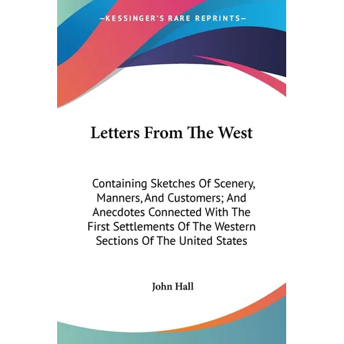 Letters From The West: Containing Sketches Of Scenery, Manners, And Customers; And Anecdotes Connected With The First Settlements Of The West - Paperback