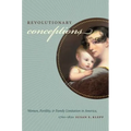 Revolutionary Conceptions: Women, Fertility, and Family Limitation in America, 1760-1820 - Paperback