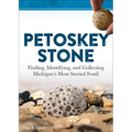 Petoskey Stone: Finding, Identifying, and Collecting Michigan's Most Storied Fossil - Paperback