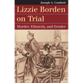 Lizzie Borden on Trial: Murder, Ethnicity, and Gender - Paperback