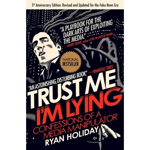 Trust Me, I'm Lying: Confessions of a Media Manipulator - Paperback