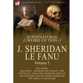 The Collected Supernatural and Weird Fiction of J. Sheridan Le Fanu: Volume 5-Including One Novel, 'The Rose and the Key, ' One Novelette, 'Spalatro, - Hardcover