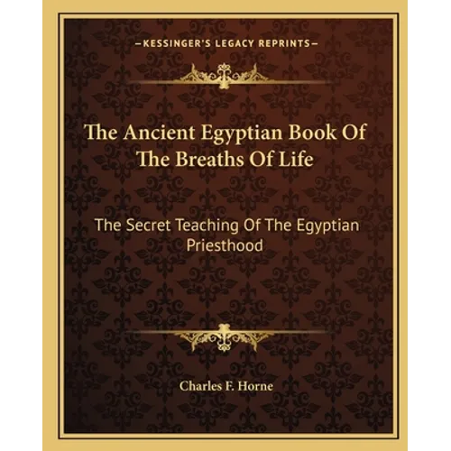 The Ancient Egyptian Book Of The Breaths Of Life: The Secret Teaching Of The Egyptian Priesthood - Paperback