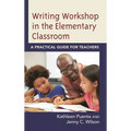 Writing Workshop in the Elementary Classroom: A Practical Guide for Teachers - Hardcover