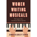 Women Writing Musicals: The Legacy That the History Books Left Out - Hardcover