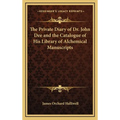The Private Diary of Dr. John Dee and the Catalogue of His Library of Alchemical Manuscripts - Hardcover