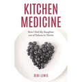 Kitchen Medicine: How I Fed My Daughter Out of Failure to Thrive - Hardcover