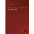 The Imperial and Colonial Constitutions of the Britannic Empire - Paperback