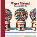 Wayne Thiebaud: American Still Life - Hardcover