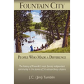 Fountain City: People Who Made a Difference: The history of Knoxville's most fiercely independent community in the stories of 56 extraordinary citizen - Paperback