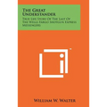 The Great Understander: True Life Story Of The Last Of The Wells Fargo Shotgun Express Messengers - Paperback