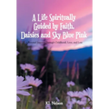 A Life Spiritually Guided by Faith, Daisies and Sky Blue Pink: A Personal Journey Through Childhood, Love, and Loss - Hardcover