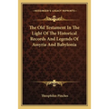 The Old Testament In The Light Of The Historical Records And Legends Of Assyria And Babylonia - Paperback