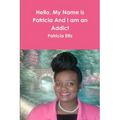 Hello, My Name is Patricia And I am an Addict - Paperback