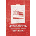 American War Cinema and Media Since Vietnam: Politics, Ideology, and Class - Hardcover