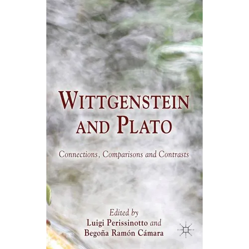 Wittgenstein and Plato: Connections, Comparisons and Contrasts - Hardcover