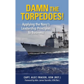 Damn the Torpedoes!: Applying the Navy's Leadership Principles to Business - Paperback