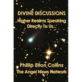 Divine Discussions: Higher Realms Speaking Directly To Us... - Paperback