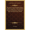 The Secrets of the Meridian Being a Further Exposition of the Septiform System of Vibration as Those Laws Affect The Horoscope of Birth - Hardcover
