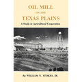 Oil Mill on the Texas Plains: A Study in Agricultural Cooperation - Paperback