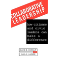 Collaborative Leadership: How Citizens and Civic Leaders Can Make a Difference - Hardcover