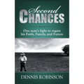 Second Chances: One man's fight to regain his Faith, Family, and Future - Paperback
