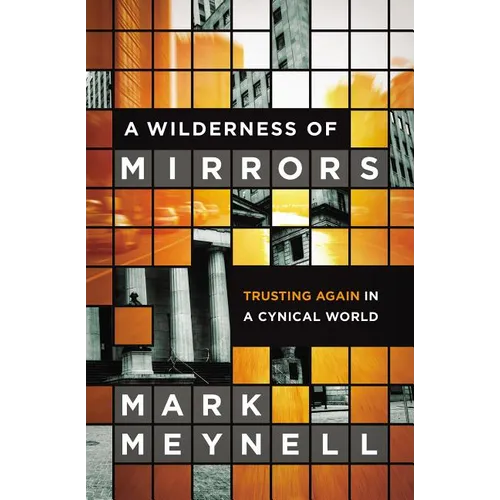 A Wilderness of Mirrors: Trusting Again in a Cynical World - Paperback