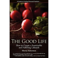 The Good Life: How to Create a Sustainable and Fulfilling Lifestyle - Paperback