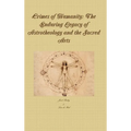 Crimes of Humanity: The Enduring Legacy of Astrotheology and the Sacred Arts - Hardcover