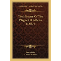 The History Of The Plague Of Athens (1857) - Paperback