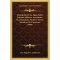 Monografia De La Aguas Sulfo, Selenido Hidricas, Arseniadas, Bicarbonatadas Alcalino-Terreo, Metalicas, De Carratraca (1860) - Paperback