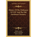 History Of The Ordinance Of 1787 And The Old Northwest Territory - Paperback
