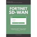 Fortigate: Fortinet SD-WAN Administration Guide 7.2.0 SDWAN NSE 4 NSE 5 NSE 6 NSE 7 - Paperback