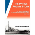 The Patrol Frigate Story The Tacoma-class Frigates in World War II and the Korean War 1943-1953 - Paperback