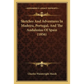 Sketches And Adventures In Madeira, Portugal, And The Andalusias Of Spain (1856) - Paperback