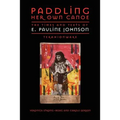 Paddling Her Own Canoe: The Times and Texts of E. Pauline Johnson (Tekahionwake) - Paperback