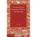 Elevation in the Eucharist Its History and Rationale - Paperback
