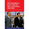 The Republican Party and the War on Poverty: 1964-1981 - Paperback