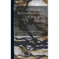 A Geologic Reconnaissance Of The Inyo Range: And The Eastern Slope Of The Southern Sierra Nevada, California - Hardcover