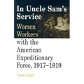 In Uncle Sam's Service: Women Workers with the American Expeditionary Force, 1917-1919 - Paperback