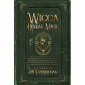 Wicca Herbal Magic: A little Encyclopedia of 25 Different Herbs and Plants Used by Modern Wiccan and Witchcraft Adepts for Magic Rituals a - Paperback