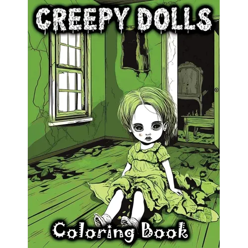 Creepy Dolls: Coloring Book Featuring Spooky Illustrations of Scary Grayscale Dolls in Various Horror Styles for Fans with a Taste for the Eerie and C - Paperback