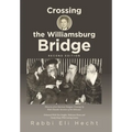 Crossing the Williamsburg Bridge, Second Edition: Memories of an American Youngster Growing up with Chassidic Survivors of the Holocaust. Enhanced wit - Hardcover