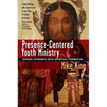 Presence-Centered Youth Ministry: Guiding Students into Spiritual Formation - Paperback