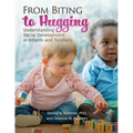 From Biting to Hugging: Understanding Social Development in Infants and Toddlers - Paperback