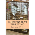 Guide to Flat Ferreting: Flat Ferreting - Paperback