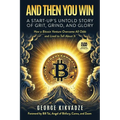 And Then You Win: A Start-Up's Untold Story of Grit, Grind, and Glory - Paperback